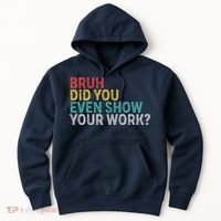 Bruh Did You Even Show Your Work Humorous Funny Math Teacher Hoodie thumb 0