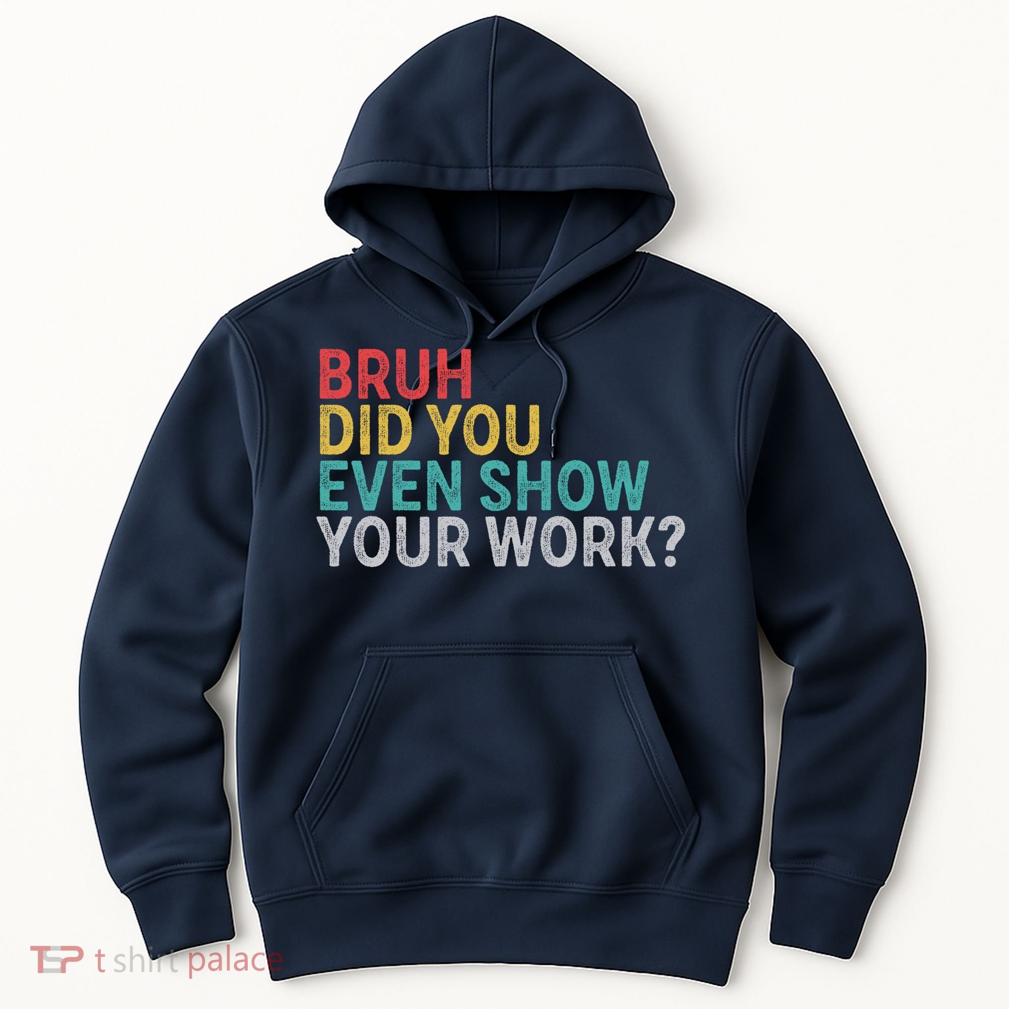 Bruh Did You Even Show Your Work Humorous Funny Math Teacher Hoodie