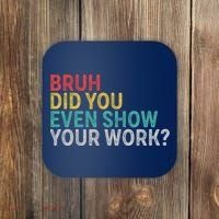 Bruh Did You Even Show Your Work Humorous Funny Math Teacher Coaster thumb 0