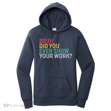 Bruh Did You Even Show Your Work Humorous Funny Math Teacher Women's Hoodie