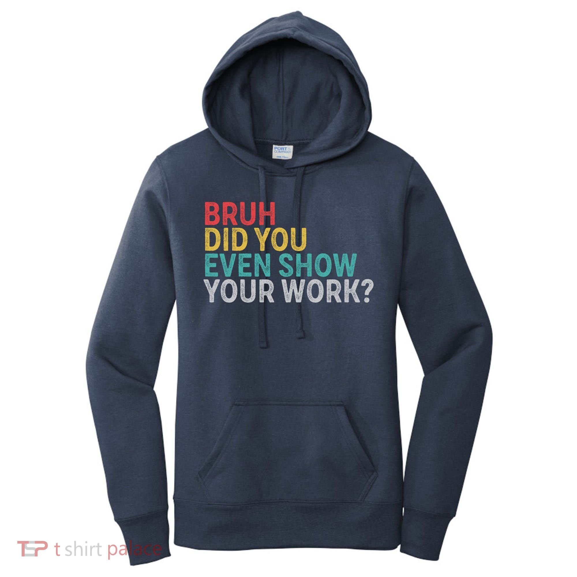 Bruh Did You Even Show Your Work Humorous Funny Math Teacher Women's Hoodie