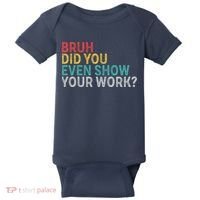 Bruh Did You Even Show Your Work Humorous Funny Math Teacher Baby Bodysuit thumb 0