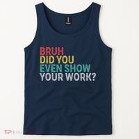 Bruh Did You Even Show Your Work Humorous Funny Math Teacher Tank Top thumb 2
