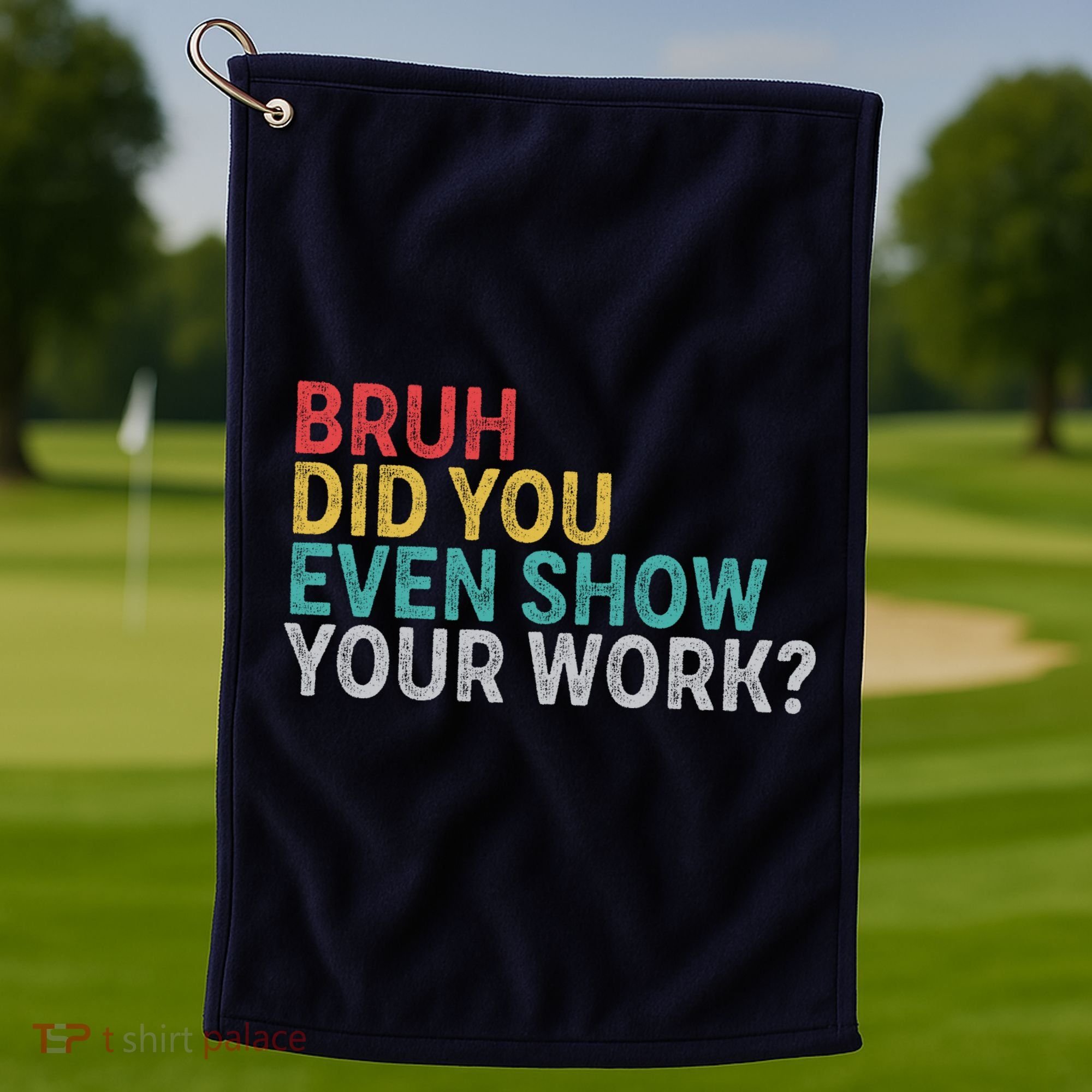 Bruh Did You Even Show Your Work Humorous Funny Math Teacher Golf Towel