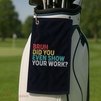 Bruh Did You Even Show Your Work Humorous Funny Math Teacher Golf Towel thumb 2