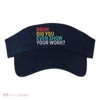 Bruh Did You Even Show Your Work Humorous Funny Math Teacher Visor thumb 0