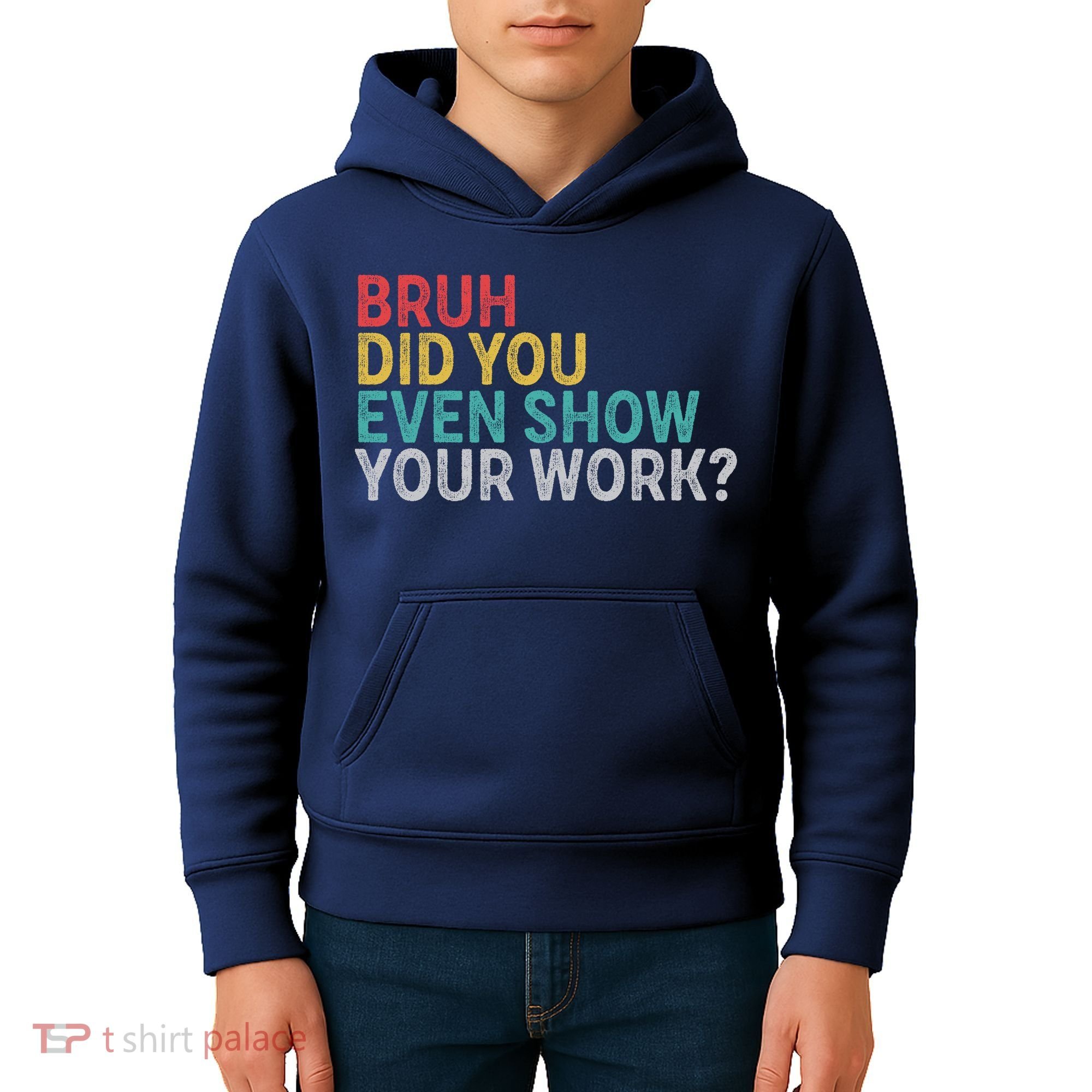 Bruh Did You Even Show Your Work Humorous Funny Math Teacher Kids Hoodie