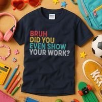 Bruh Did You Even Show Your Work Humorous Funny Math Teacher Kids T-Shirt thumb 3