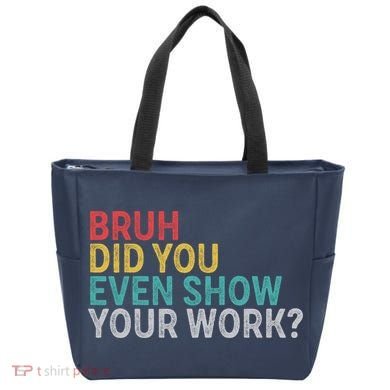 Bruh Did You Even Show Your Work Humorous Funny Math Teacher Tote Bag