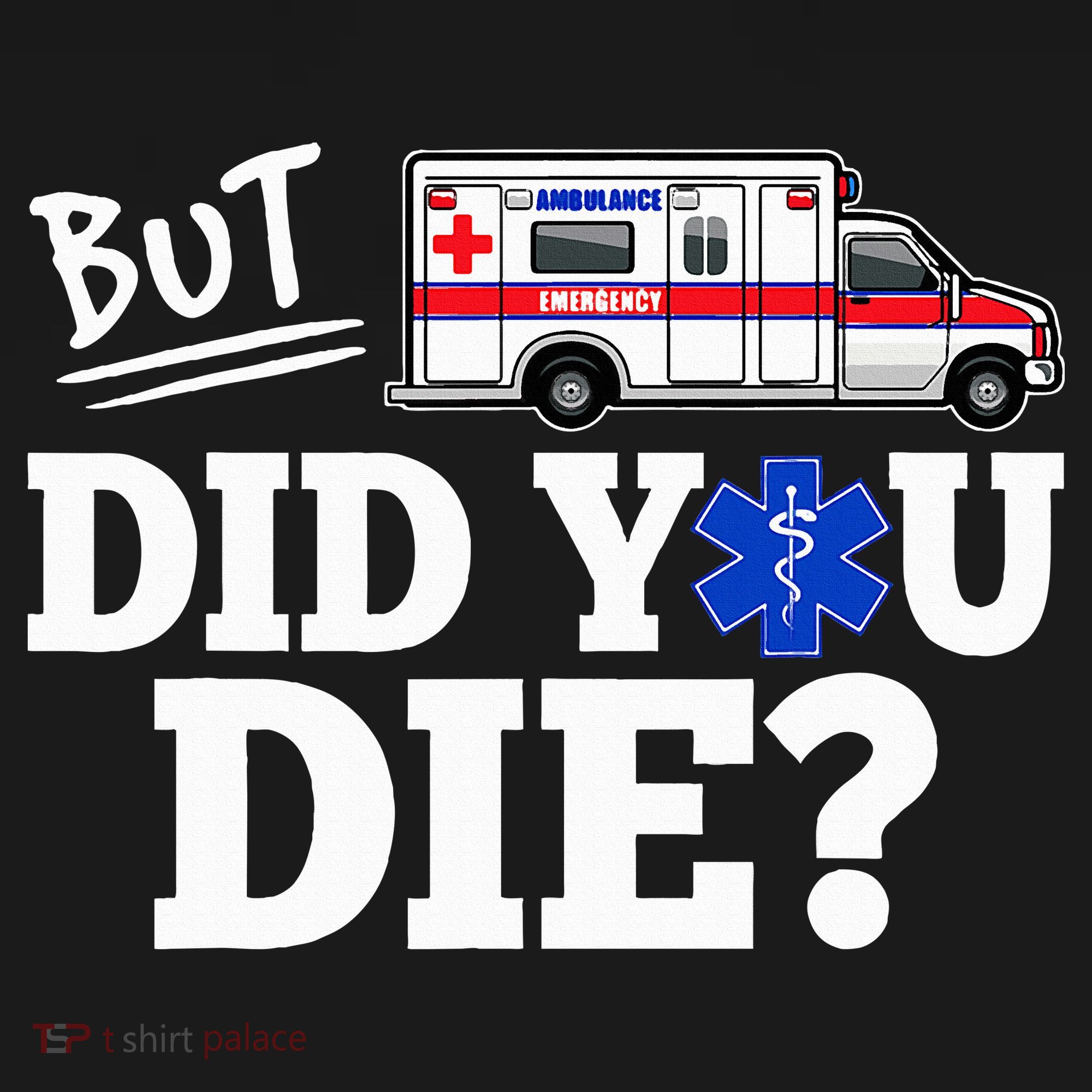 But Did You Die Funny Emt Amr Emergency Paramedic Long Sleeve Shirt