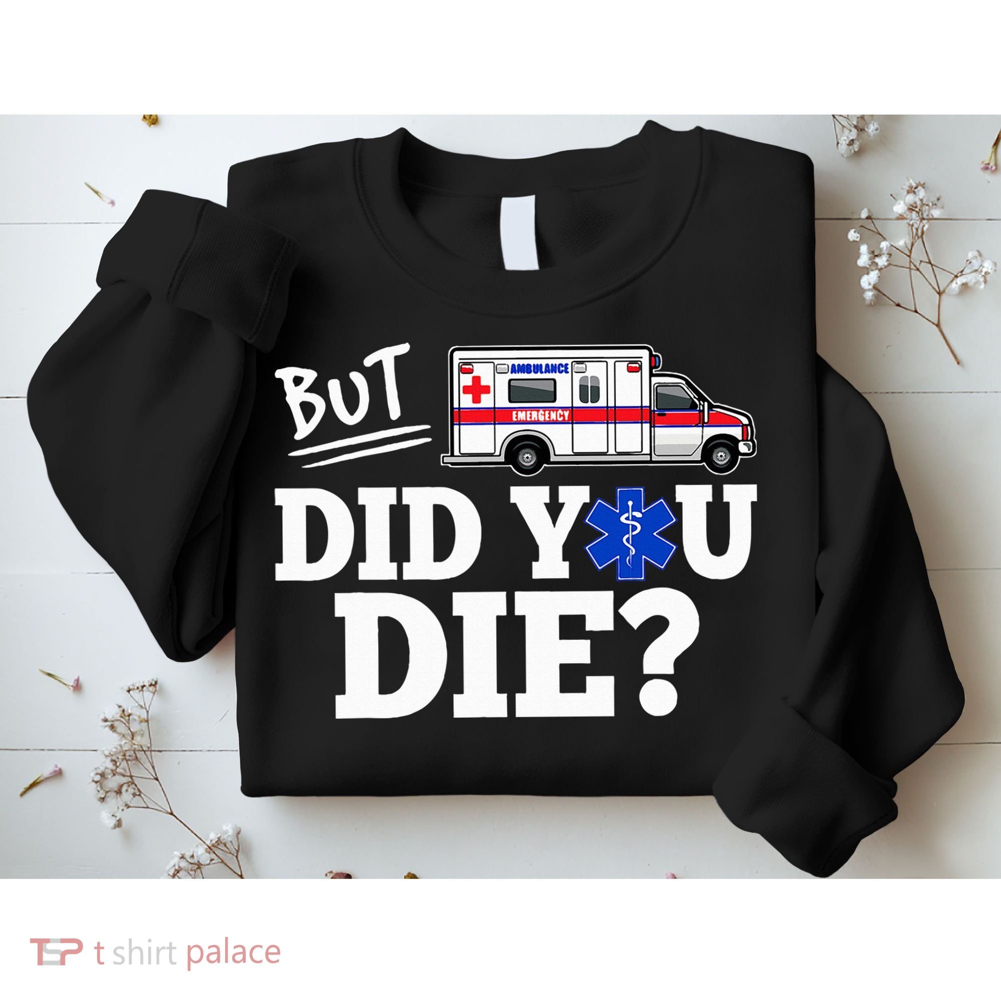 But Did You Die Funny Emt Amr Emergency Paramedic Sweatshirt