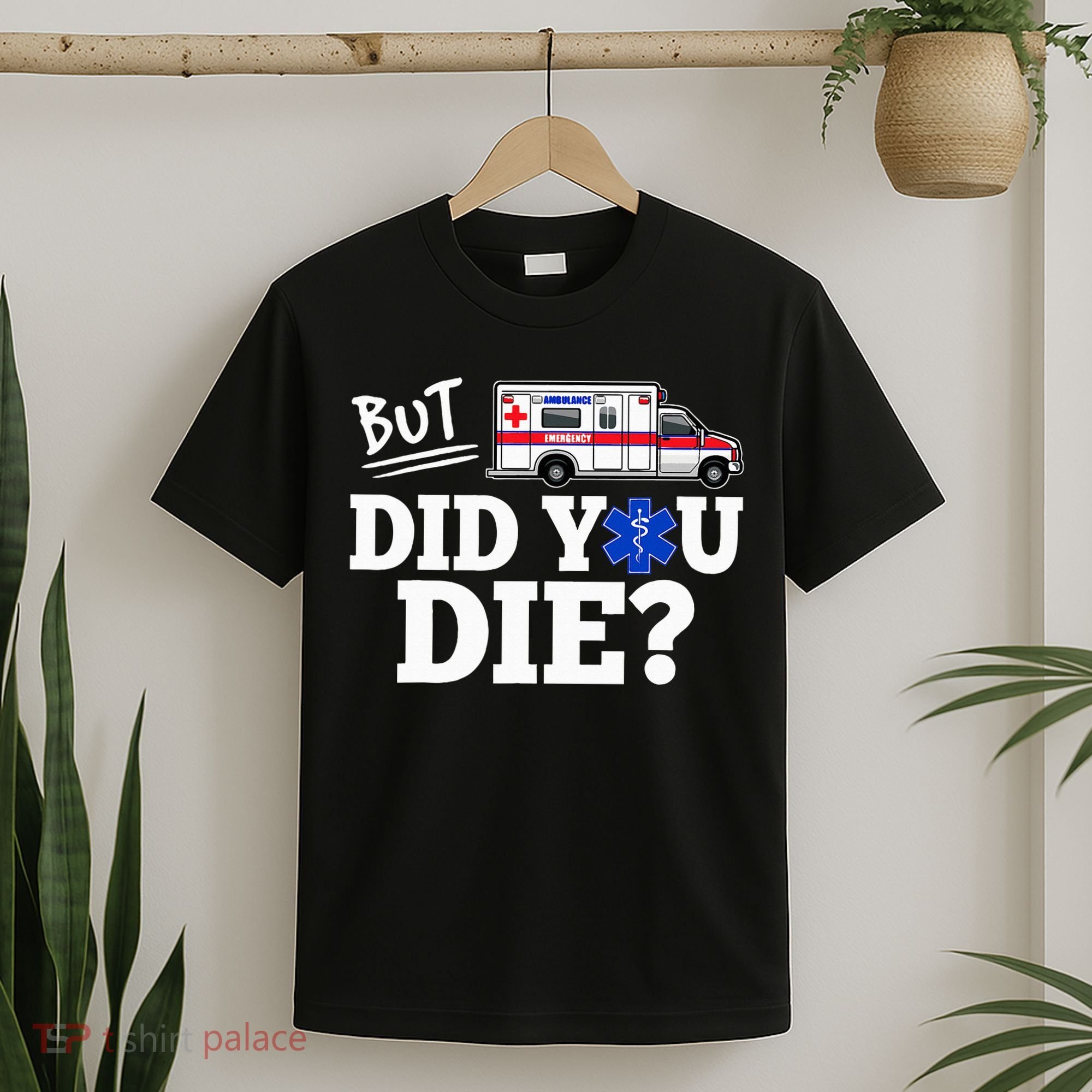 But Did You Die Funny Emt Amr Emergency Paramedic T-Shirt