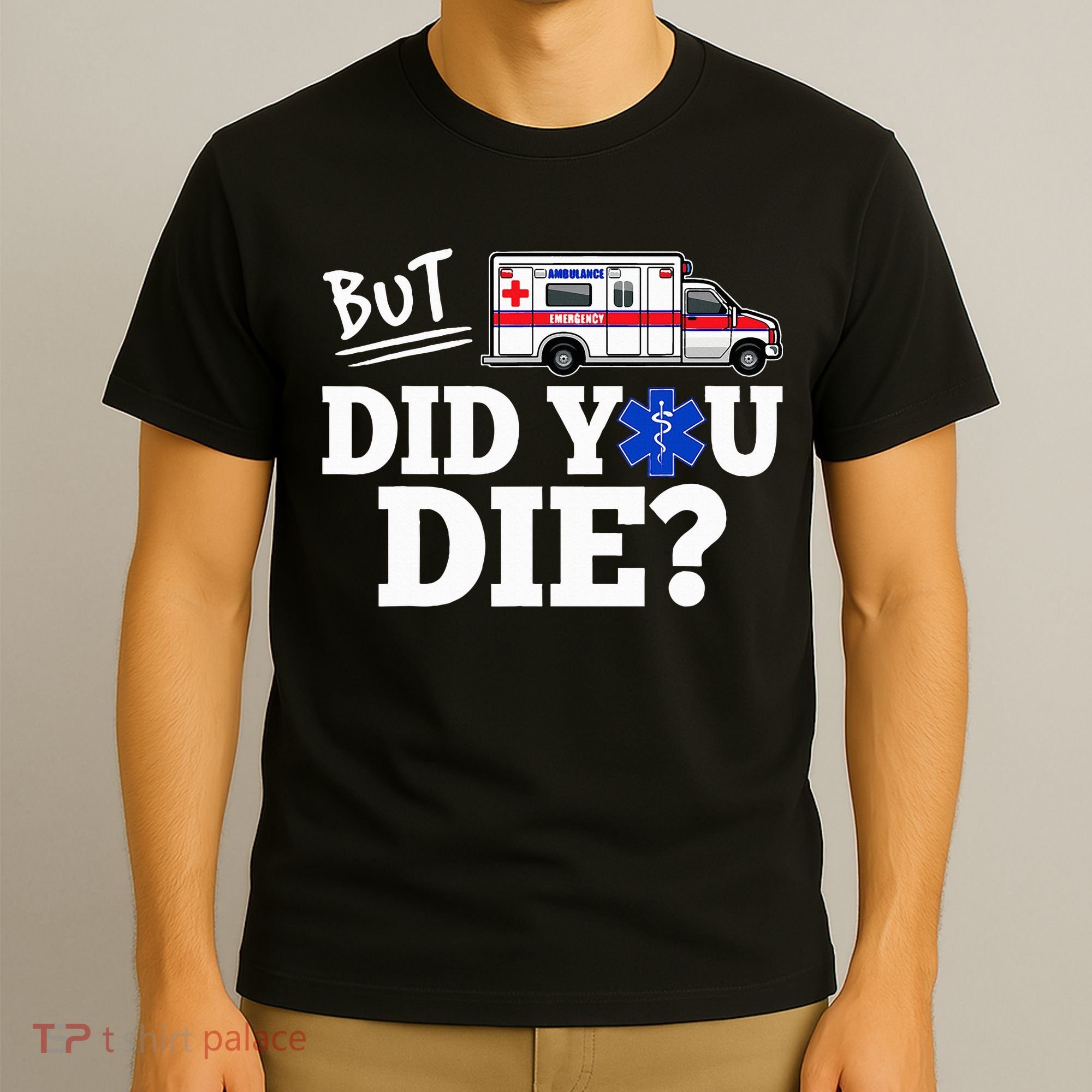 But Did You Die Funny Emt Amr Emergency Paramedic T-Shirt
