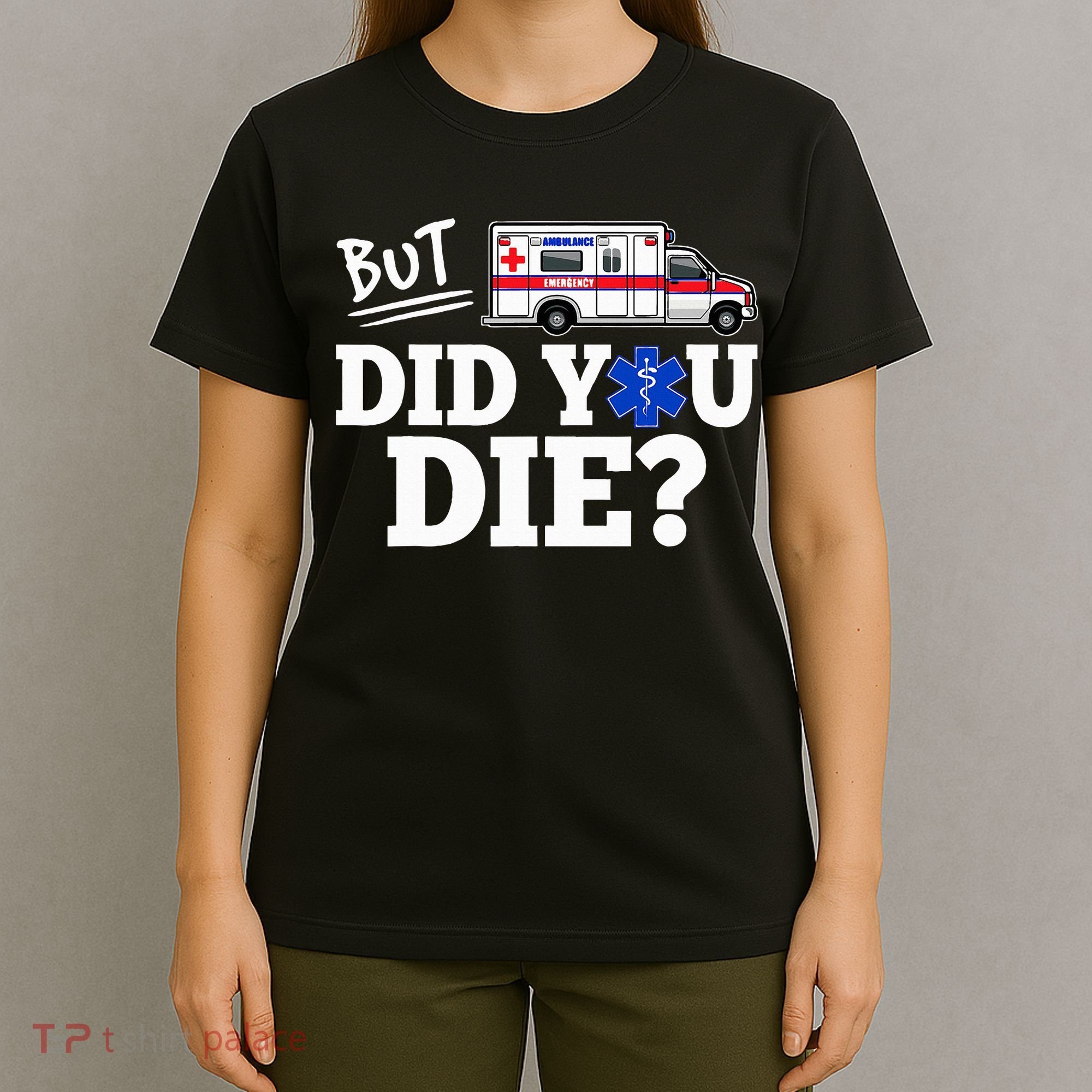 But Did You Die Funny Emt Amr Emergency Paramedic T-Shirt