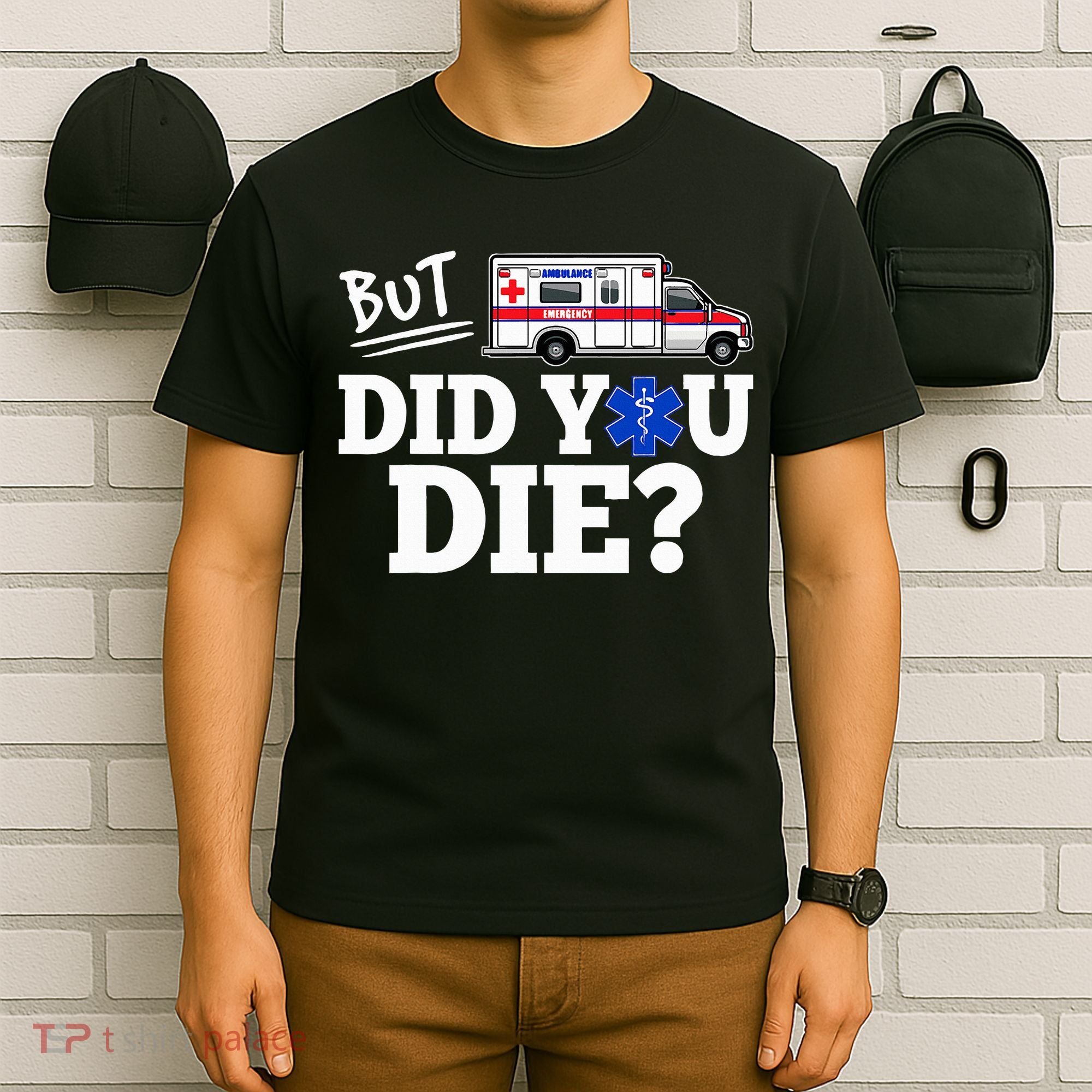 But Did You Die Funny Emt Amr Emergency Paramedic T-Shirt