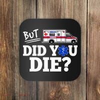 But Did You Die Funny Emt Amr Emergency Paramedic Coaster thumb 0