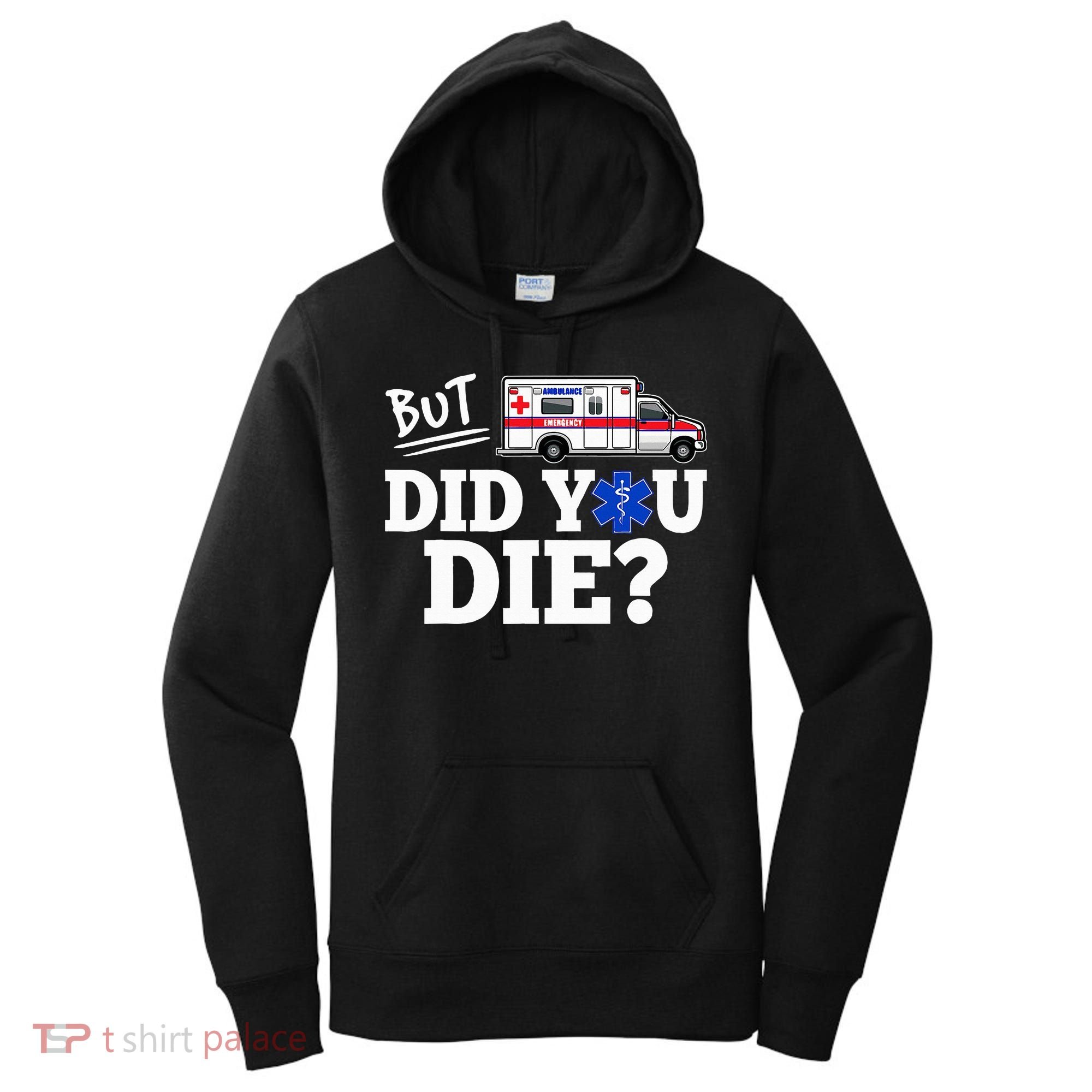 But Did You Die Funny Emt Amr Emergency Paramedic Women's Hoodie