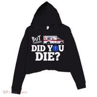 But Did You Die Funny Emt Amr Emergency Paramedic Crop Fleece Hoodie thumb 0