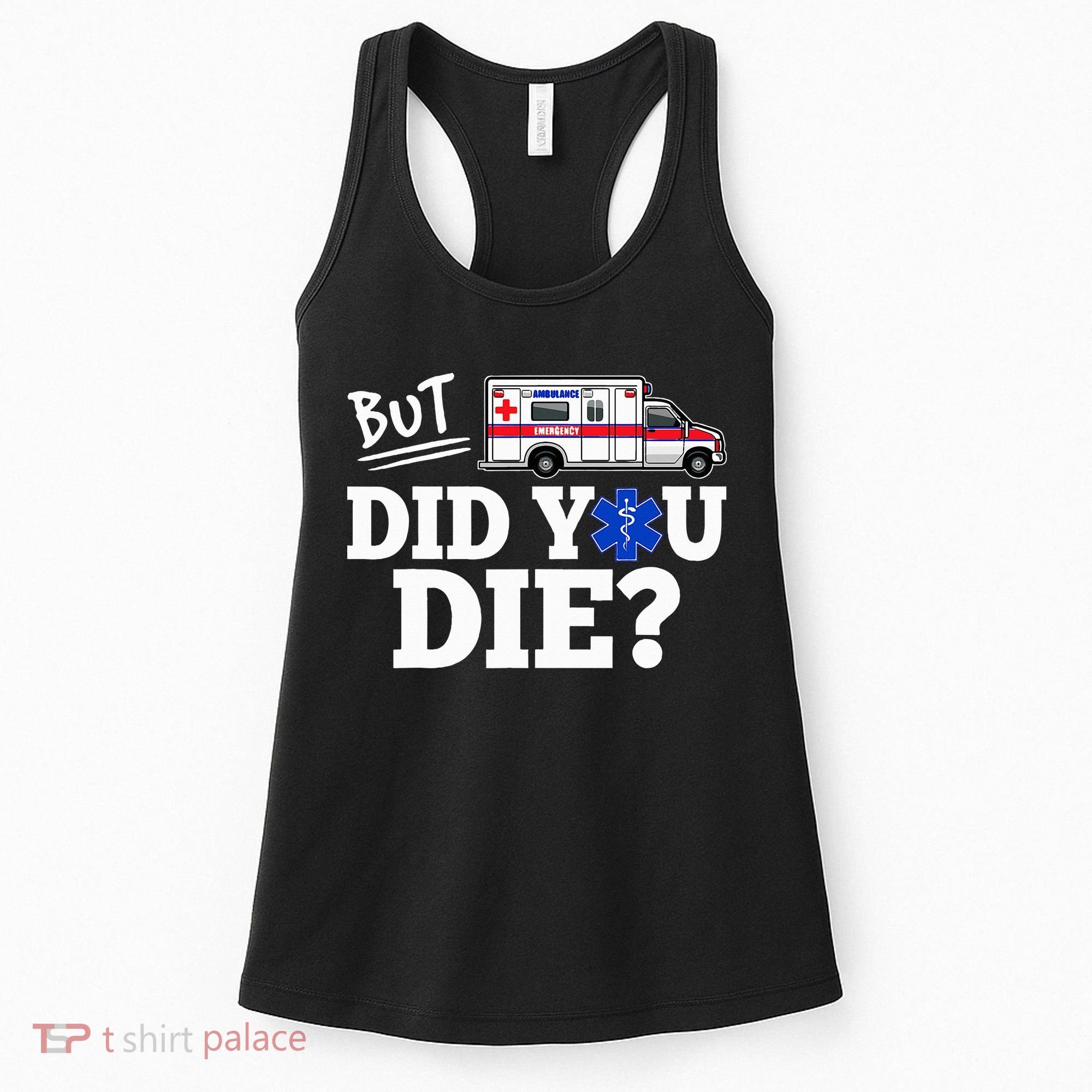 But Did You Die Funny Emt Amr Emergency Paramedic Women's Tank Top
