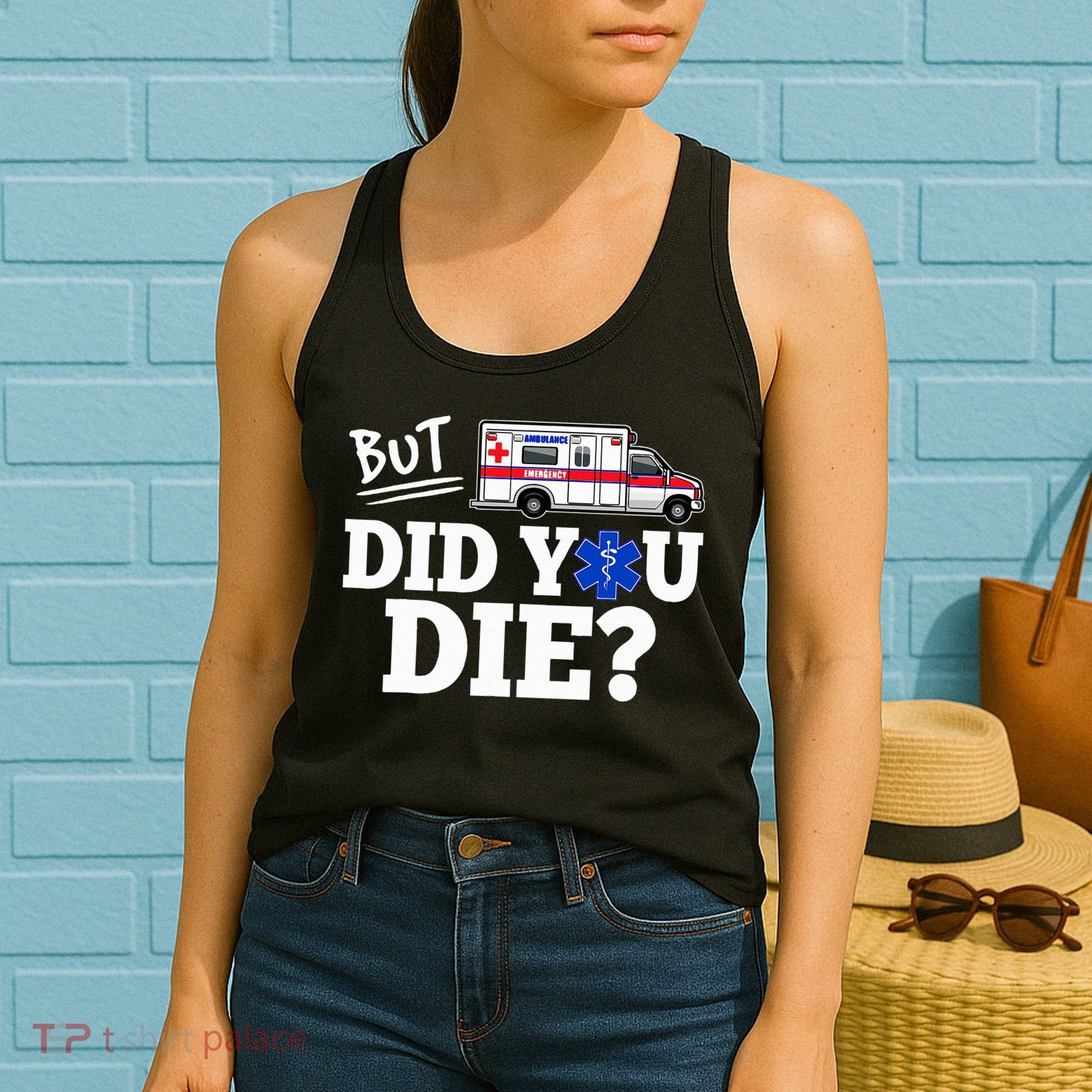 But Did You Die Funny Emt Amr Emergency Paramedic Women's Tank Top