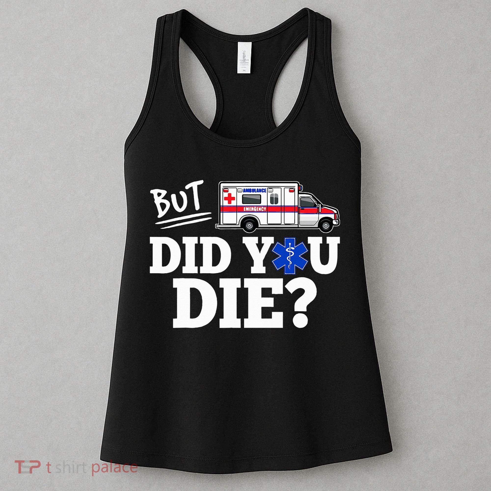 But Did You Die Funny Emt Amr Emergency Paramedic Women's Tank Top