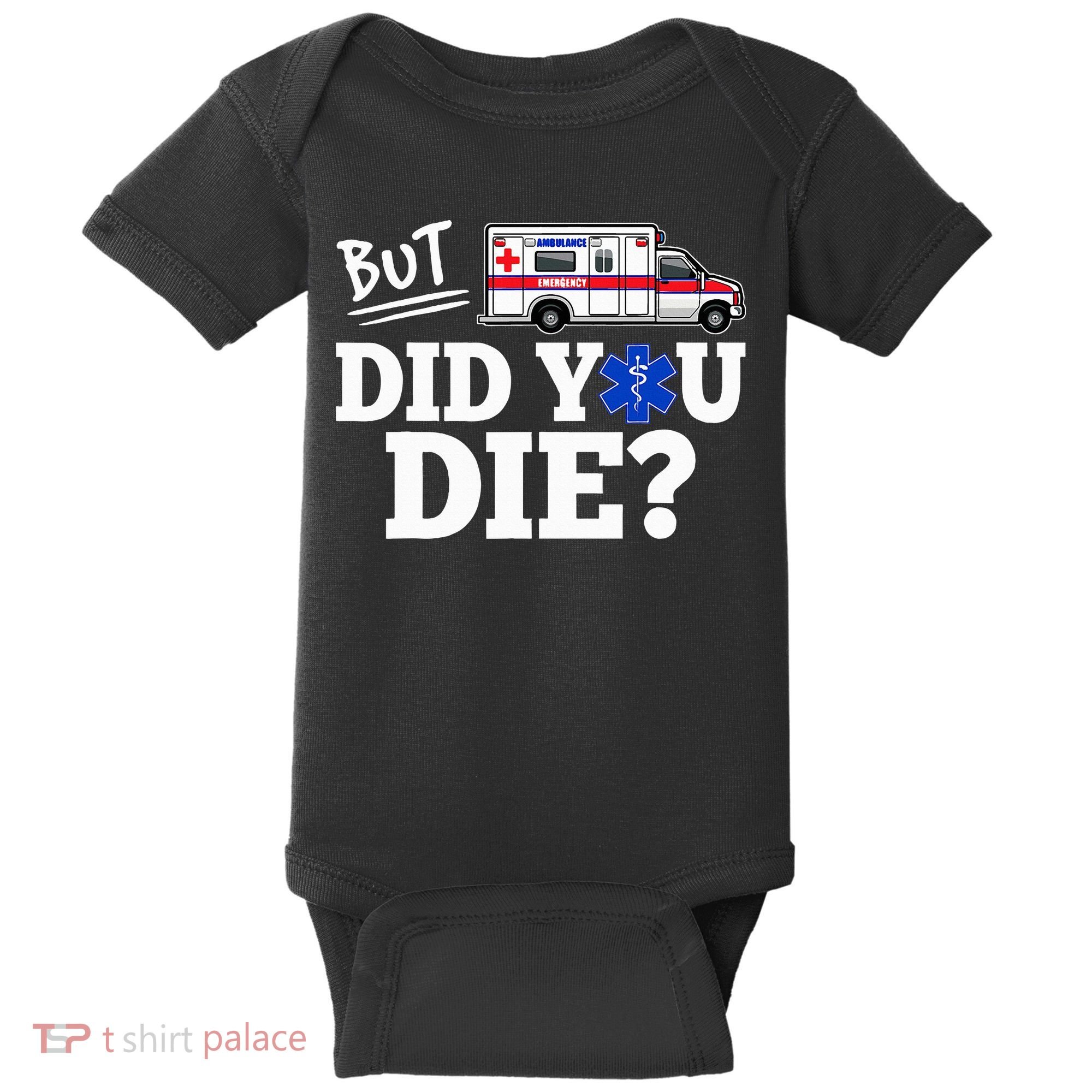 But Did You Die Funny Emt Amr Emergency Paramedic Baby Bodysuit