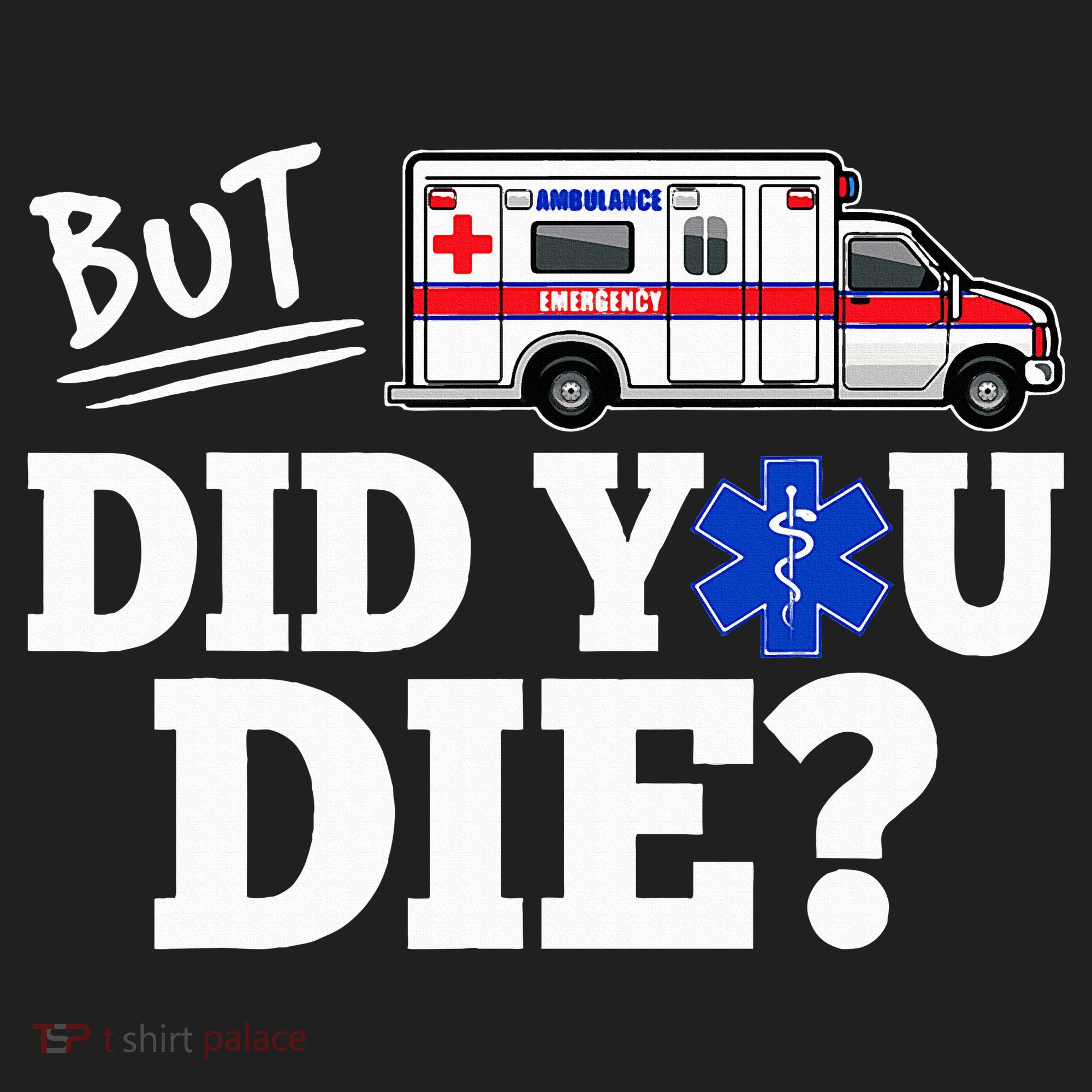 But Did You Die Funny Emt Amr Emergency Paramedic Hat