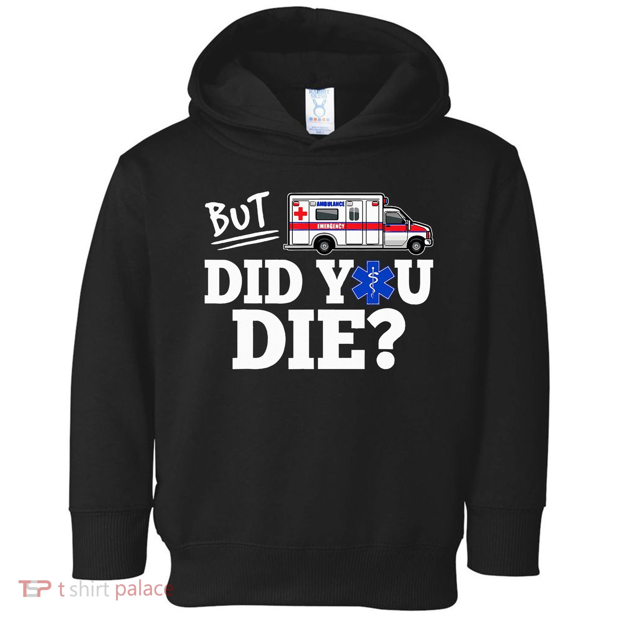 But Did You Die Funny Emt Amr Emergency Paramedic Toddler Hoodie