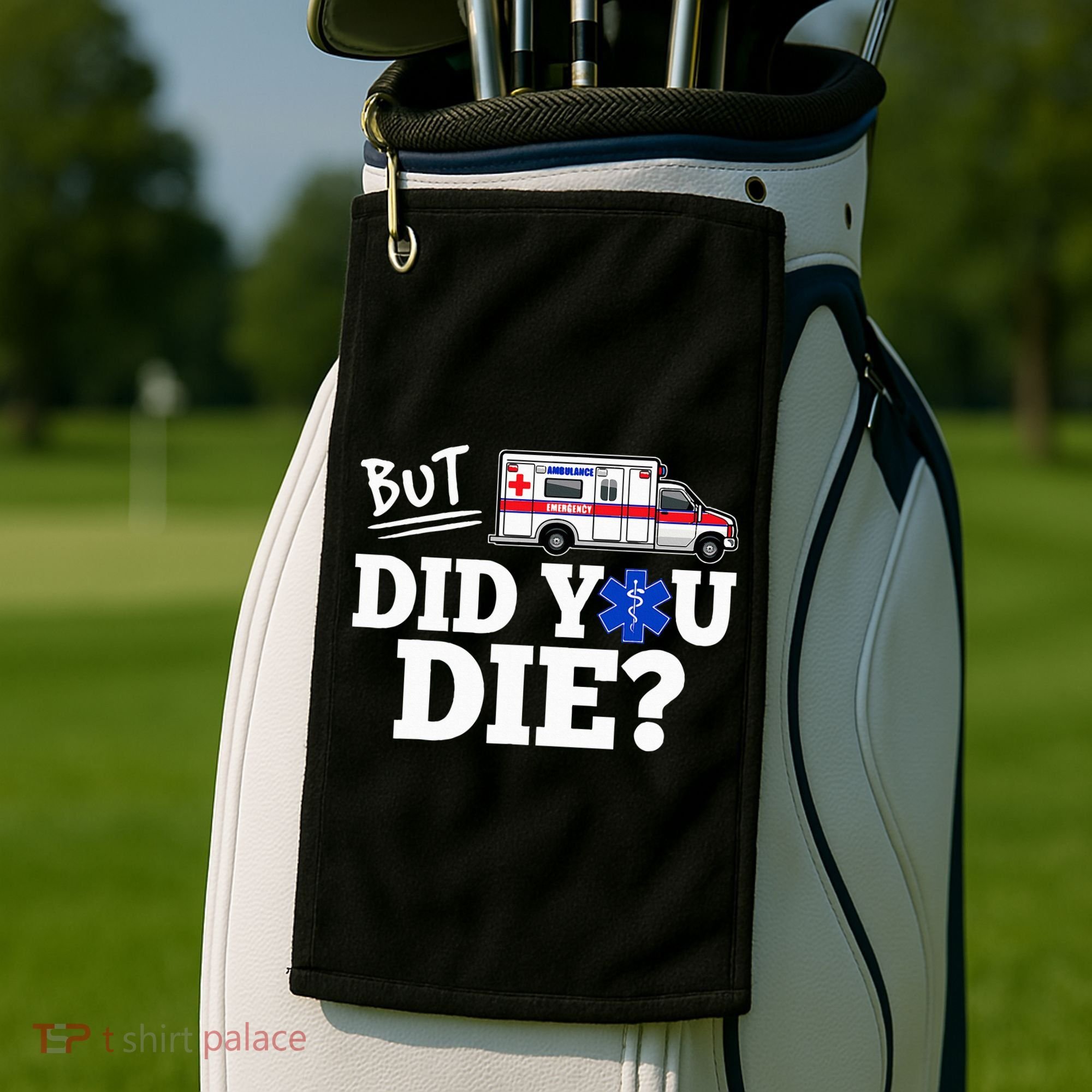 But Did You Die Funny Emt Amr Emergency Paramedic Golf Towel