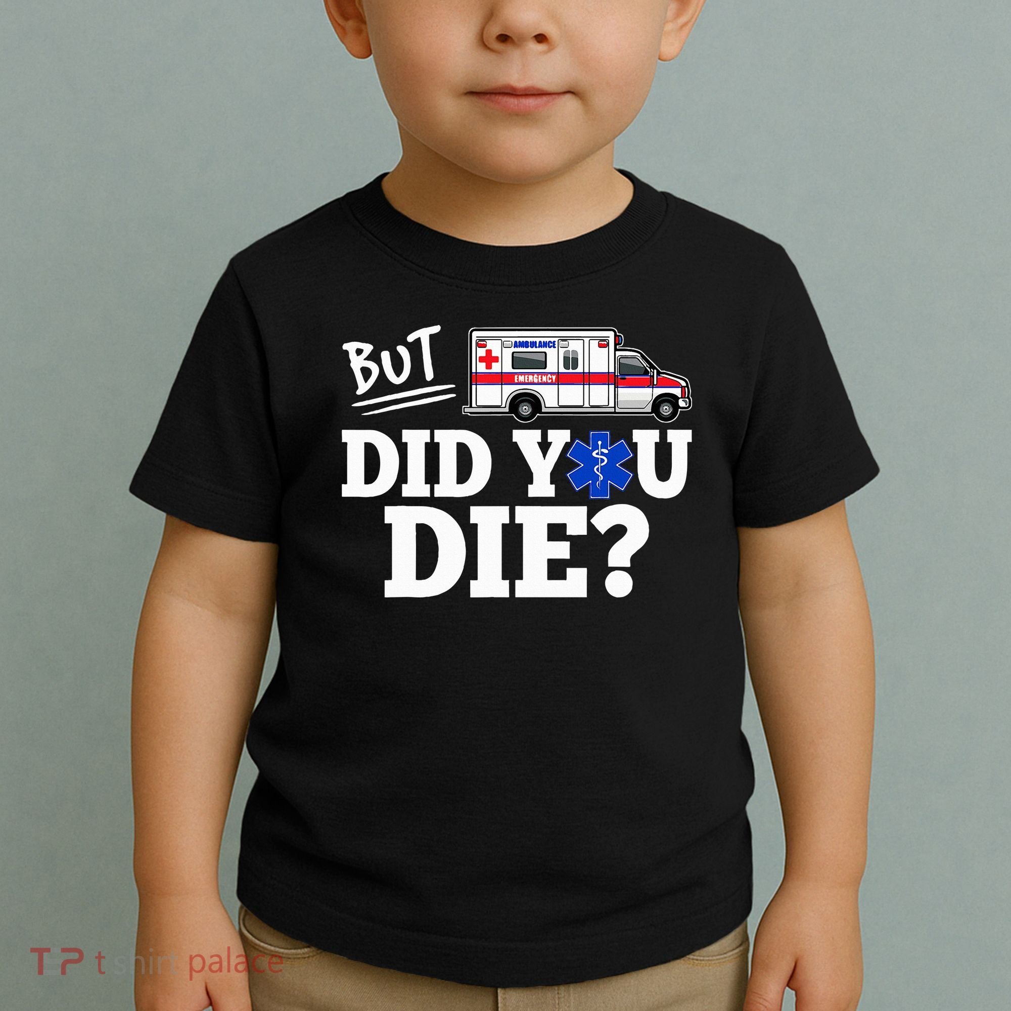 But Did You Die Funny Emt Amr Emergency Paramedic Toddler T-Shirt