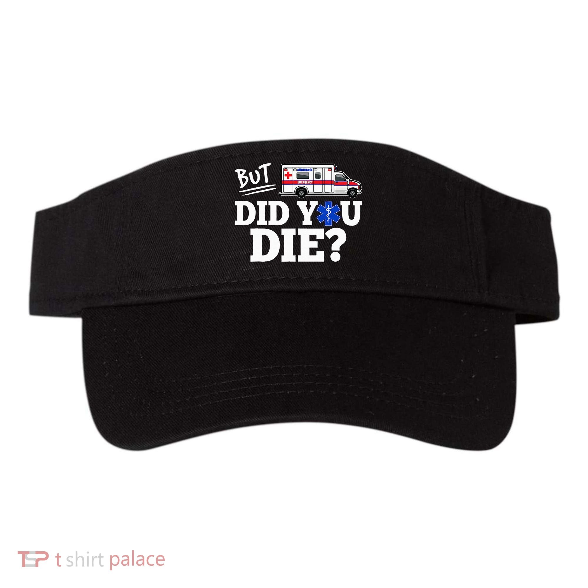 But Did You Die Funny Emt Amr Emergency Paramedic Visor