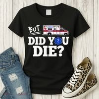 But Did You Die Funny Emt Amr Emergency Paramedic Women's T-Shirt thumb 3