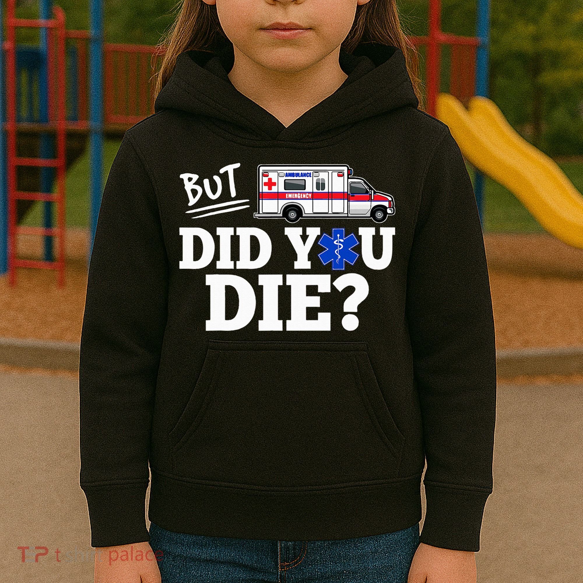 But Did You Die Funny Emt Amr Emergency Paramedic Kids Hoodie