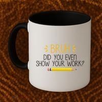Bruh Did You Even Show Your Work Funny School Coffee Mug thumb 2