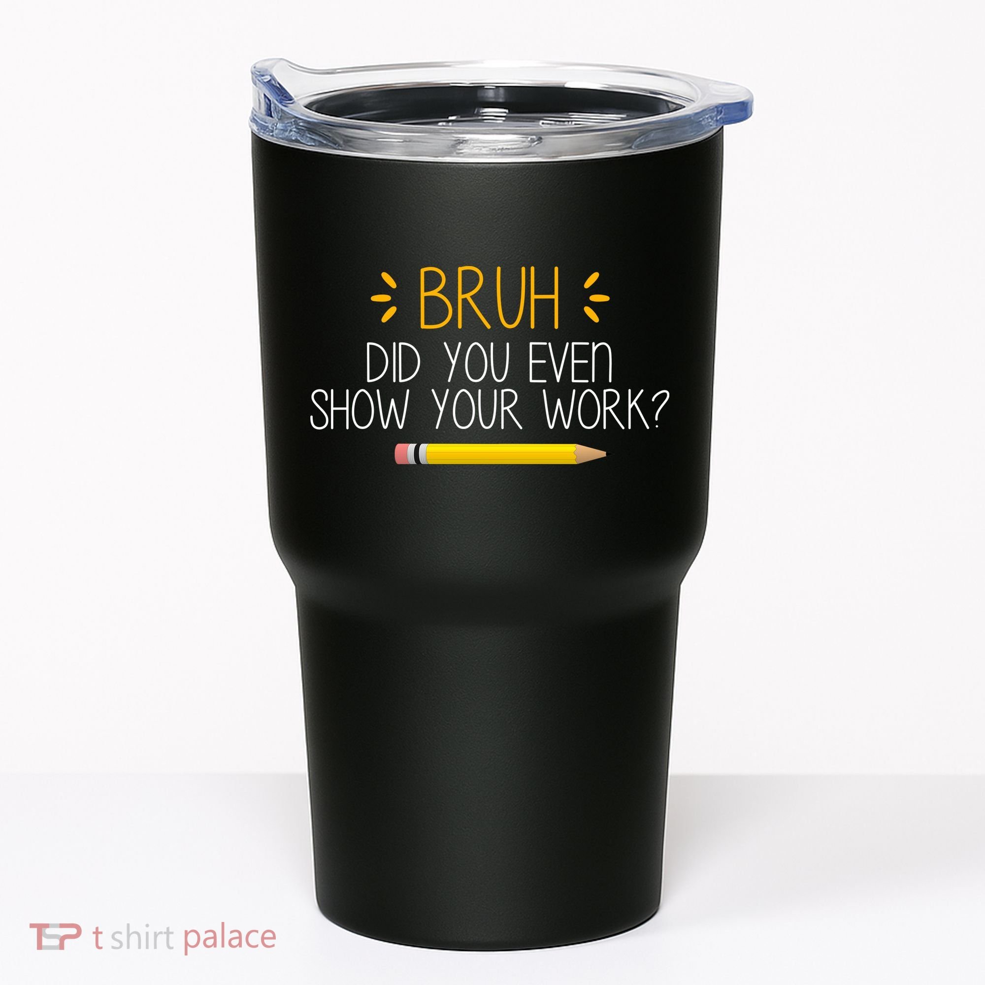 Bruh Did You Even Show Your Work Funny School Tumbler