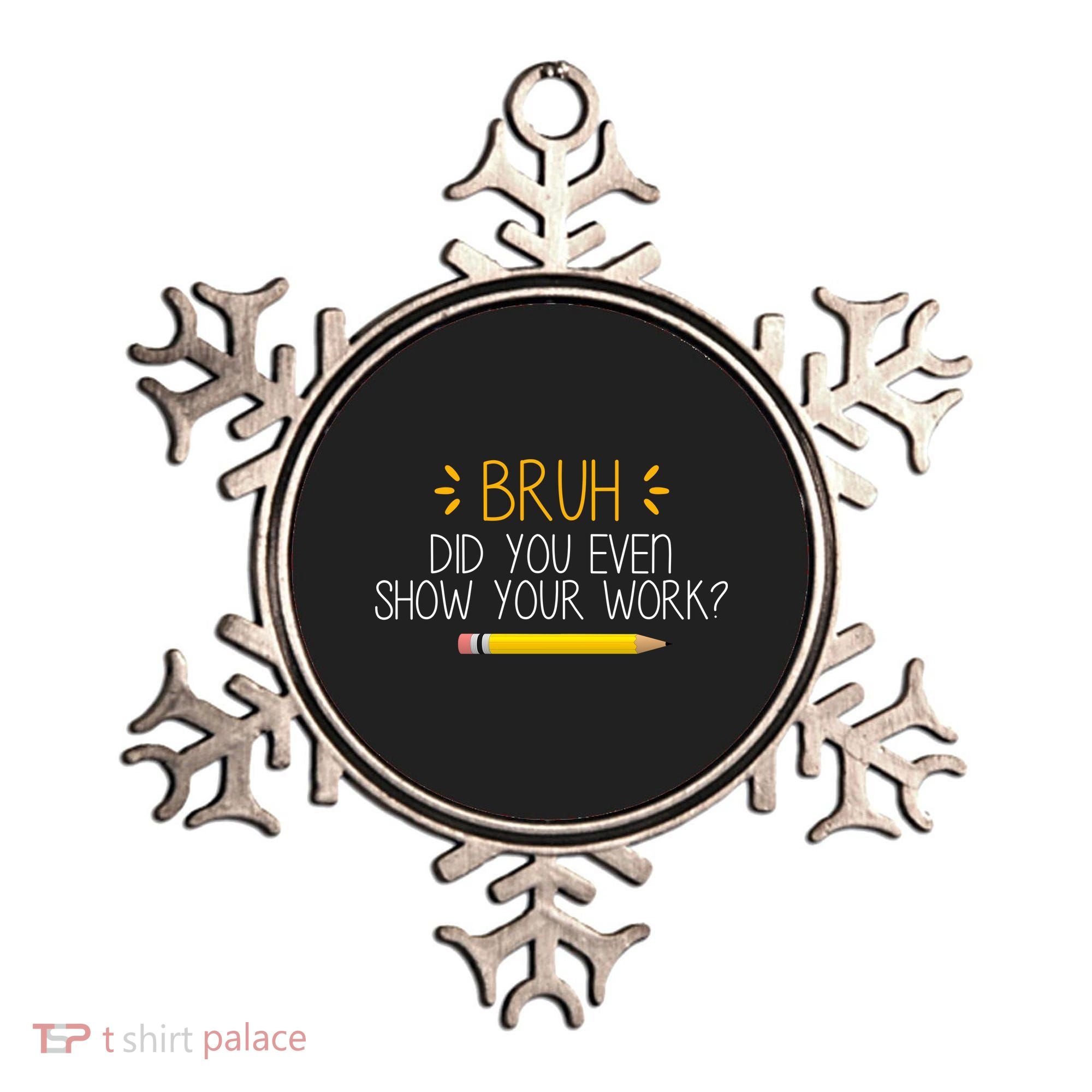 Bruh Did You Even Show Your Work Funny School Ornament