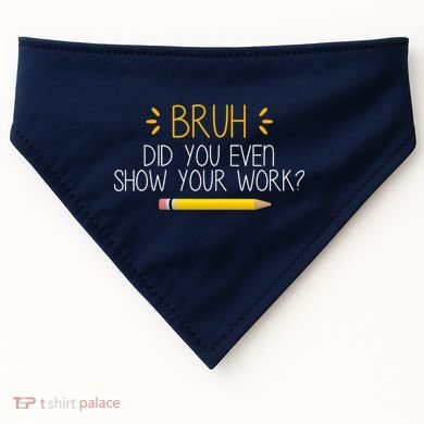 Bruh Did You Even Show Your Work Funny School USA-Made Doggie Bandana