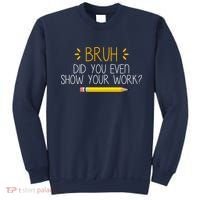 Bruh Did You Even Show Your Work Funny School Sweatshirt thumb 0