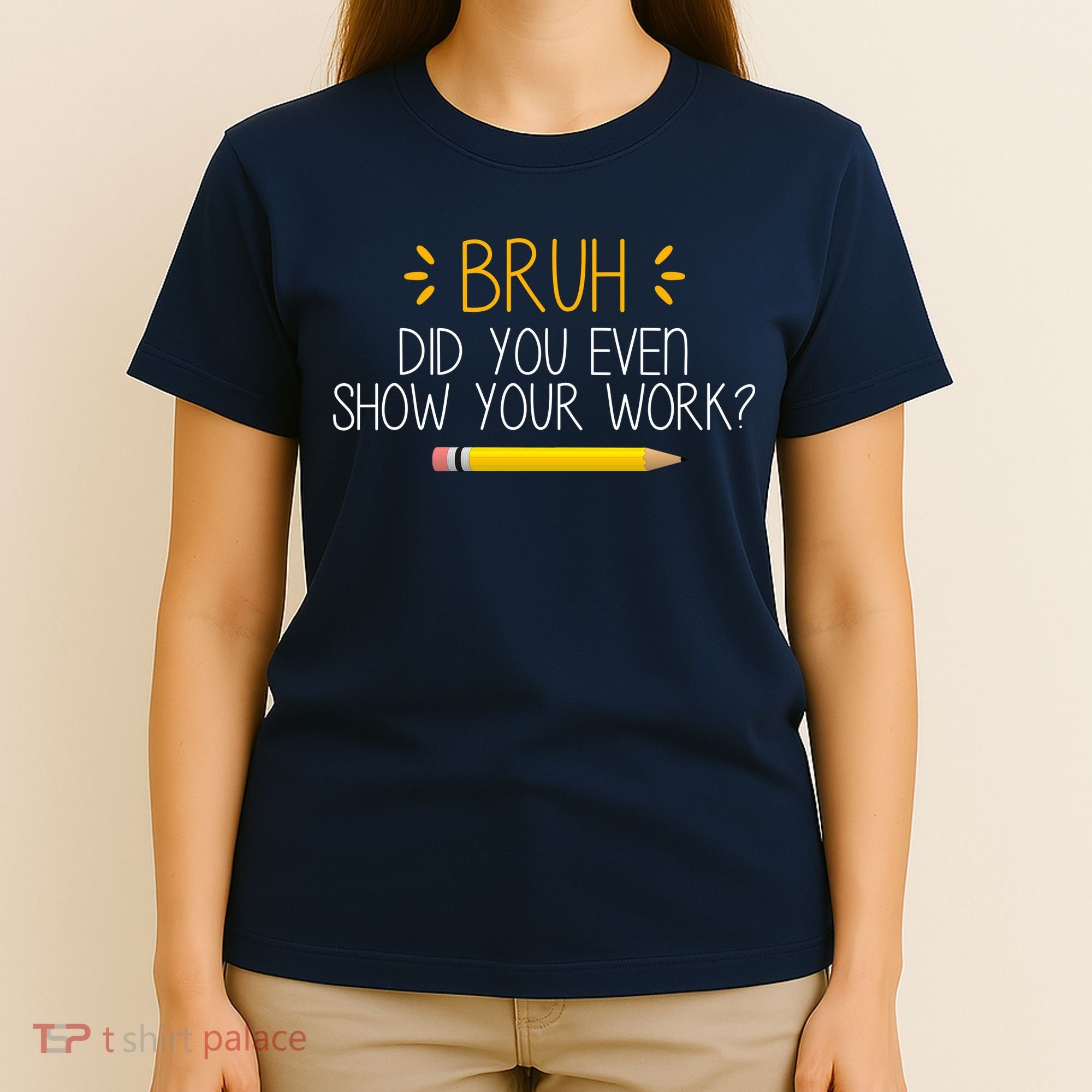 Bruh Did You Even Show Your Work Funny School T-Shirt
