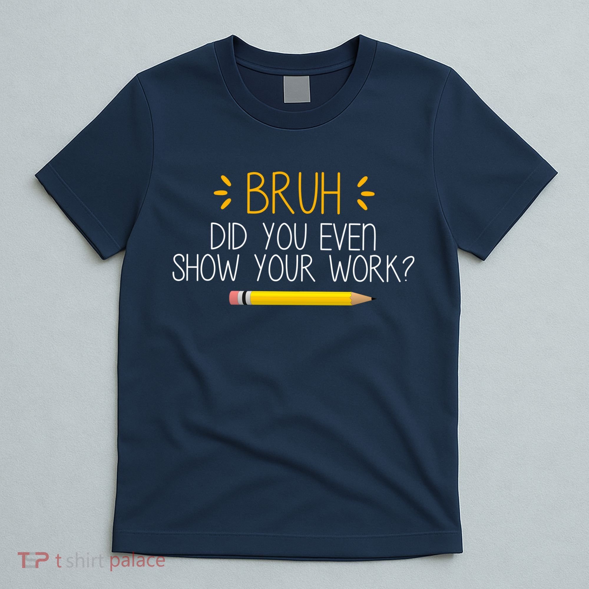 Bruh Did You Even Show Your Work Funny School T-Shirt