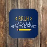 Bruh Did You Even Show Your Work Funny School Coaster thumb 0