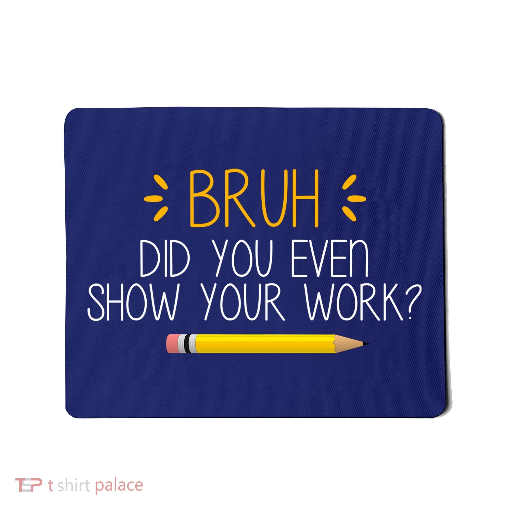 Bruh Did You Even Show Your Work Funny School Mousepad