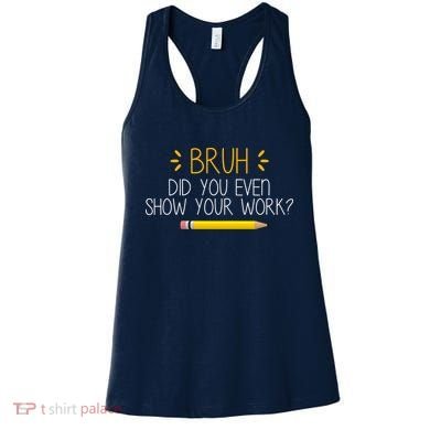 Bruh Did You Even Show Your Work Funny School Women's Tank Top