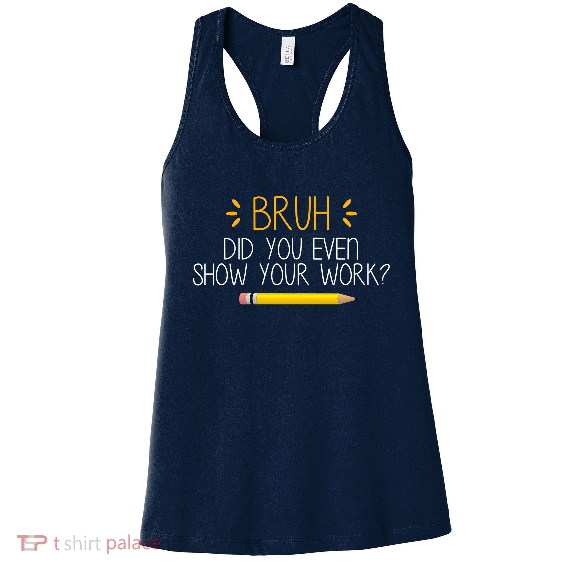 Bruh Did You Even Show Your Work Funny School Women's Tank Top