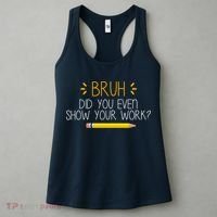 Bruh Did You Even Show Your Work Funny School Women's Tank Top thumb 3