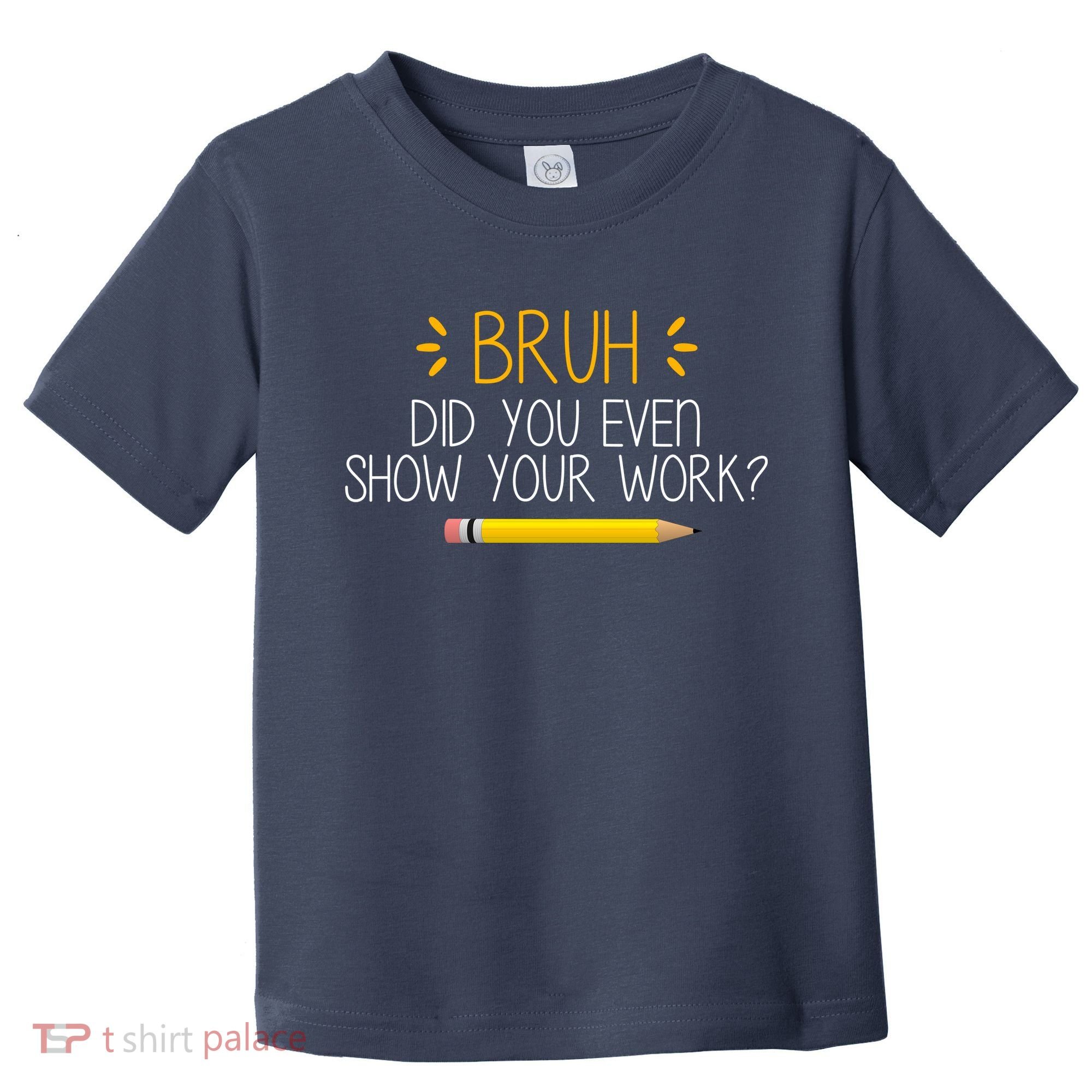 Bruh Did You Even Show Your Work Funny School Toddler T-Shirt