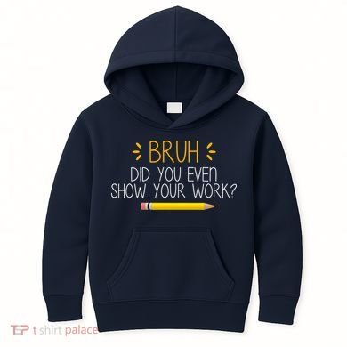 Bruh Did You Even Show Your Work Funny School Kids Hoodie