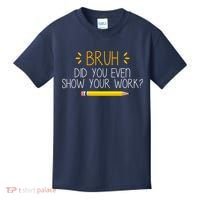 Bruh Did You Even Show Your Work Funny School Kids T-Shirt thumb 0