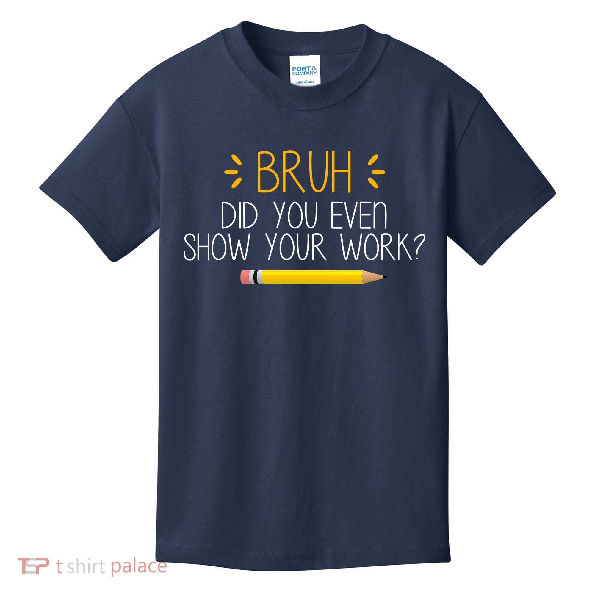 Bruh Did You Even Show Your Work Funny School Kids T-Shirt