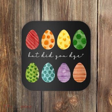 But Did You Dye Funny Easter Eggs Coaster